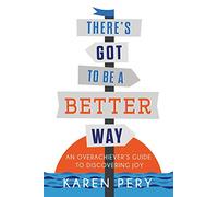 There's Got to Be a Better Way: An Overachiever's Guide - Paperback NEW Pery, Ka