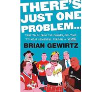 There's Just One Problem...: True Tales from the Former, One-Time, 7th Most Powerful Person in the WWE