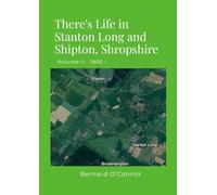 There's Life in Stanton Long and Shipton, Shropshire: Volume II 1900 -