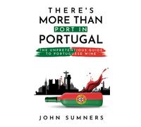 THERE'S MORE THAN PORT IN PORTUGAL: The Unpretentious Guide to Portuguese Wine