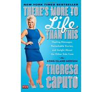 There's More to Life Than This: Healing Messages, Remarkable Stories, and Insight About the Other Side from the Long Island Medium by Caputo, Theresa (September 25, 2014) Paperback