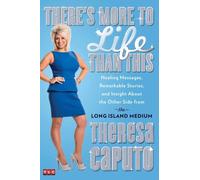 There's More To Life Than This: Healing Messages, Remarkable Stories, and Insight About the Other Side from the Long Island Medium