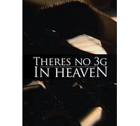 There's no 3G in Heaven