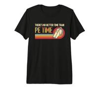 There's No Better Time Than P.E Time Physical Education Premium T-Shirt