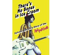 There's No Bones in Ice Cream: Sylvain Sylvain's Story of the New York Dolls: Sylvain Sylvain's Story of the New York Dolls