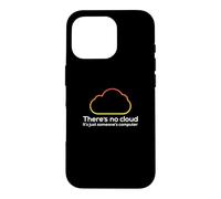 There's No Cloud Just Someone's Computer Tech IT Humor Case for iPhone 16 Pro