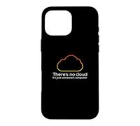 There's No Cloud Just Someone's Computer Tech IT Humor Case for iPhone 16 Pro Max