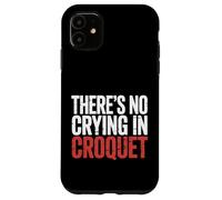 There's No Crying In Croquet Lawn Sports Match - Case for iPhone 11