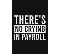 There's No Crying In Payroll Lined Notebook | Funny Payroll Bookkeeper Journal: Gag For HR Payroll, Accountant (Lined Pages Notebook)