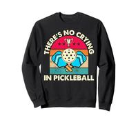 There's No Crying In Pickleball Funny Retro Competitive Sweatshirt