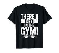 There's No Crying in The Gym Motivational Fitness T-Shirt