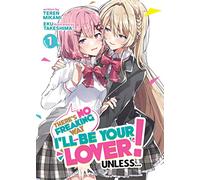 There's No Freaking Way I'll be Your Lover! Unless... (Light Novel) Vol. 1: (There's No Freaking Way I'll be Your Lover! Unless... (Light Novel) 1)