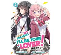 There's No Freaking Way I'll be Your Lover! Unless... (Light Novel) Vol. 2: (There's No Freaking Way I'll be Your Lover! Unless... (Light Novel) 2)
