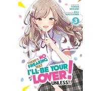 There's No Freaking Way I'll be Your Lover! Unless... (Light Novel) Vol. 3