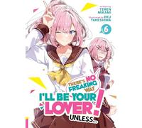 There's No Freaking Way I'll be Your Lover! Unless... (Light Novel) Vol. 6