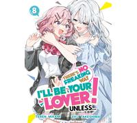 There's No Freaking Way I'll be Your Lover! Unless... (Light Novel) Vol. 8