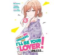 There's No Freaking Way I'll be Your Lover! Unless... (Manga) Vol. 6