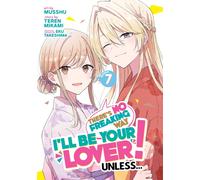 There's No Freaking Way I'll be Your Lover! Unless... (Manga) Vol. 7