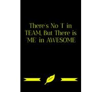There's No I in TEAM But There is ME in Awesome: Another funny, but really useful 6x9 Notebook Journal that your friends, family, coworkers, employees and boss will really love
