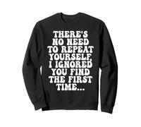 There's No Need To Repeat Yourself Funny Retro Vintage Sweatshirt