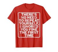 There's No Need to Repeat Yourself I Ignored You First Time T-Shirt