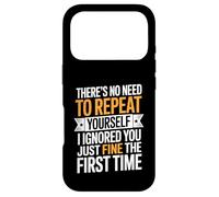 There's No Need To Repeat Yourself I Ignored You Just Fine Case for iPhone 17 Pro