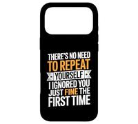 There's No Need To Repeat Yourself I Ignored You Just Fine Case for iPhone 17 Pro Max