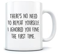 There's No Need to Repeat Yourself - Mug for Tea Coffee - Sarcastic Sarcasm Slogan Funny Grumpy One Size White