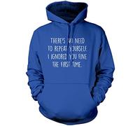 There's No Need to Repeat Yourself - Unisex Hoodie - Sarcastic Sarcasm Slogan Funny Grumpy 3XL Blue