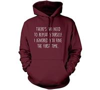 There's No Need to Repeat Yourself - Unisex Hoodie - Sarcastic Sarcasm Slogan Funny Grumpy L Maroon