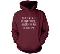 There's No Need to Repeat Yourself - Unisex Hoodie - Sarcastic Sarcasm Slogan Funny Grumpy XL Maroon