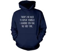 There's No Need to Repeat Yourself - Unisex Hoodie - Sarcastic Sarcasm Slogan Funny Grumpy XS Navy