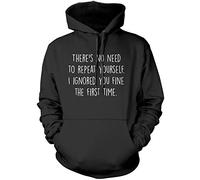 There's No Need to Repeat Yourself - Unisex Hoodie - Sarcastic Sarcasm Slogan Funny Grumpy XXL Black
