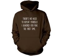 There's No Need to Repeat Yourself - Unisex Hoodie - Sarcastic Sarcasm Slogan Funny Grumpy XXL Brown