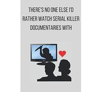 There's no one else I'd rather watch Serial Killer documentaries with: Valentines day gift, birthday present, lined journal, lined notebook, for men, for women, blue, funny, serial killer, murder