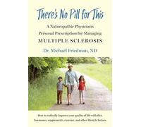 There's No Pill for This: A Naturopathic Physician's Personal Prescription for Managing Multiple Sclerosis