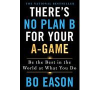 There's No Plan B for Your A-Game