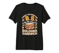 There's No Room for BS Unless It's Bologna Sandwich Premium T-Shirt
