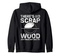 There's No Scrap Wood Woodworking Woodworker Workshop Zip Hoodie