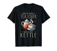 Theres No Stopping Tea Lover with Full Kettle Teapot Cup T-Shirt