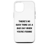 There's no such thing as a bad day when you're fishing Case for iPhone 12/12 Pro