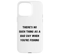 There's no such thing as a bad day when you're fishing Case for iPhone 15 Pro Max
