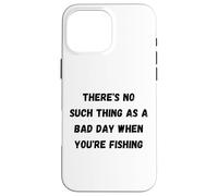There's no such thing as a bad day when you're fishing Case for iPhone 16 Pro Max