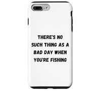 There's no such thing as a bad day when you're fishing Case for iPhone 7 Plus/8 Plus