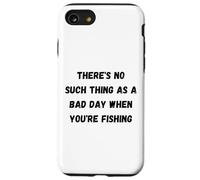 There's no such thing as a bad day when you're fishing Case for iPhone SE (2020) / 7/8