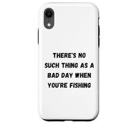There's no such thing as a bad day when you're fishing Case for iPhone XR