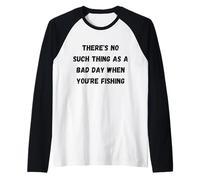 There's no Such Thing as a Bad Day When You're Fishing Raglan Baseball Tee