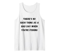 There's no Such Thing as a Bad Day When You're Fishing Tank Top
