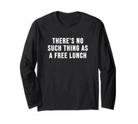 There's No Such Thing as a Free Lunch Long Sleeve T-Shirt