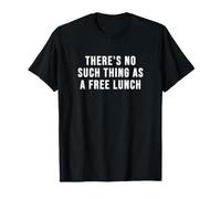 There's No Such Thing as a Free Lunch T-Shirt